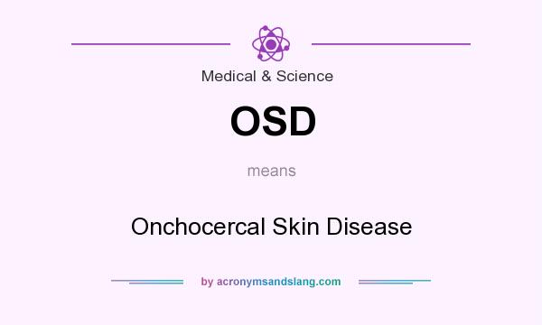 What does OSD mean? It stands for Onchocercal Skin Disease