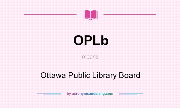 What does OPLb mean? It stands for Ottawa Public Library Board