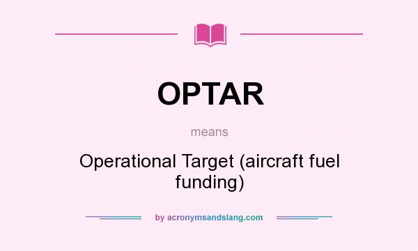 What does OPTAR mean? It stands for Operational Target (aircraft fuel funding)