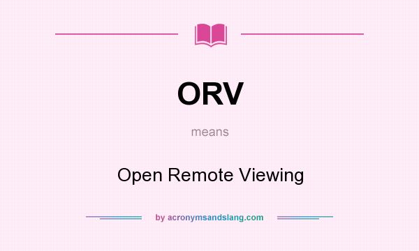 What does ORV mean? It stands for Open Remote Viewing