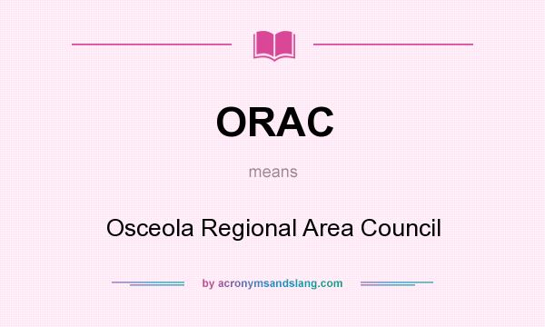 What does ORAC mean? It stands for Osceola Regional Area Council