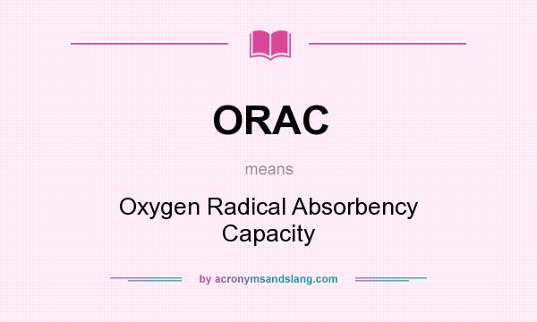 What does ORAC mean? It stands for Oxygen Radical Absorbency Capacity