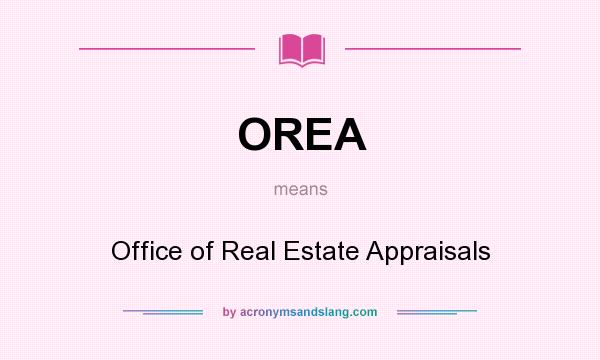 What does OREA mean? It stands for Office of Real Estate Appraisals