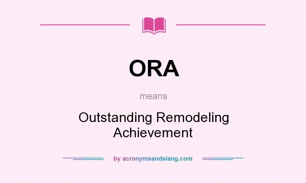 What does ORA mean? It stands for Outstanding Remodeling Achievement