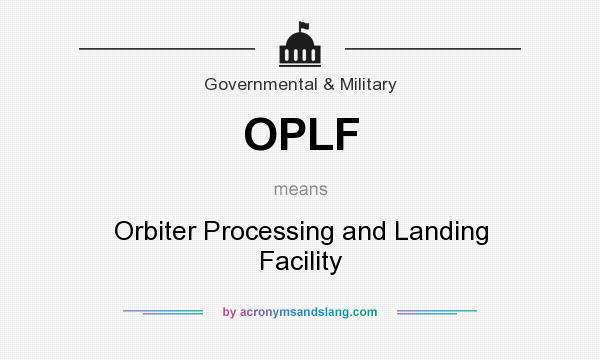 What does OPLF mean? It stands for Orbiter Processing and Landing Facility