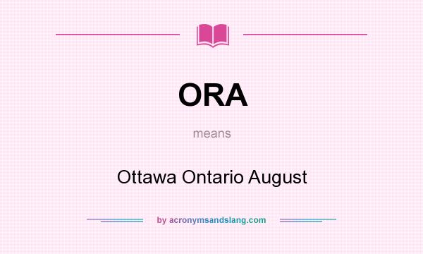 What does ORA mean? It stands for Ottawa Ontario August