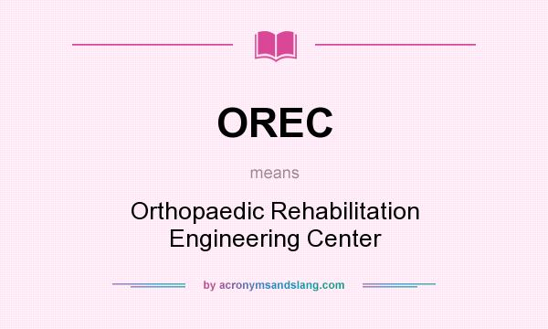 What does OREC mean? It stands for Orthopaedic Rehabilitation Engineering Center