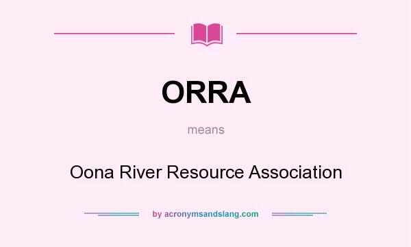 What does ORRA mean? It stands for Oona River Resource Association