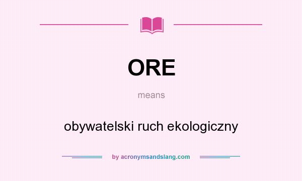 What does ORE mean? It stands for obywatelski ruch ekologiczny