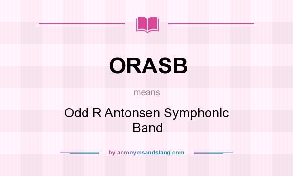 What does ORASB mean? It stands for Odd R Antonsen Symphonic Band