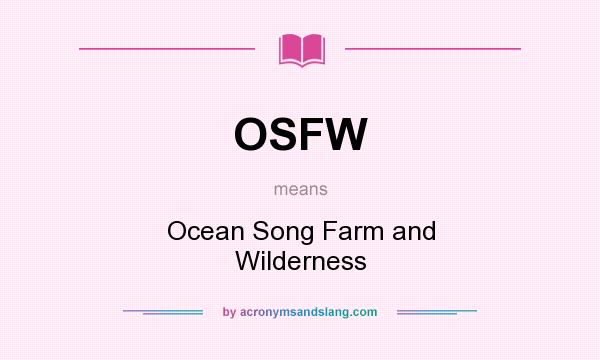 What does OSFW mean? It stands for Ocean Song Farm and Wilderness