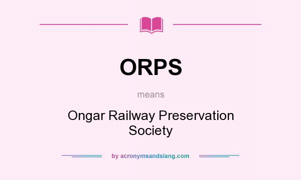 What does ORPS mean? It stands for Ongar Railway Preservation Society