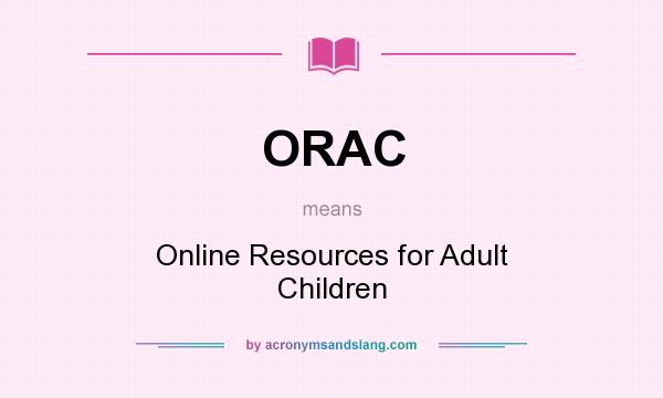What does ORAC mean? It stands for Online Resources for Adult Children