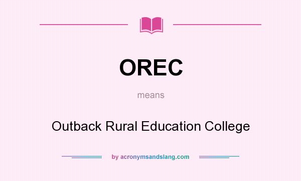 What does OREC mean? It stands for Outback Rural Education College