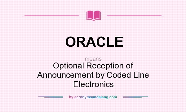 What does ORACLE mean? It stands for Optional Reception of Announcement by Coded Line Electronics