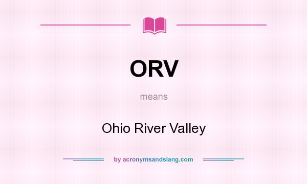 What does ORV mean? It stands for Ohio River Valley