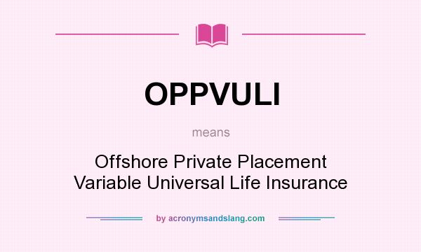 What does OPPVULI mean? It stands for Offshore Private Placement Variable Universal Life Insurance