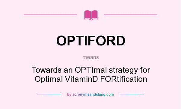 What does OPTIFORD mean? It stands for Towards an OPTImal strategy for Optimal VitaminD FORtification