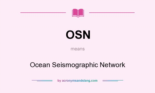 What does OSN mean? It stands for Ocean Seismographic Network