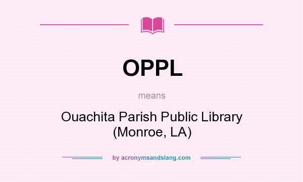 What does OPPL mean? It stands for Ouachita Parish Public Library (Monroe, LA)