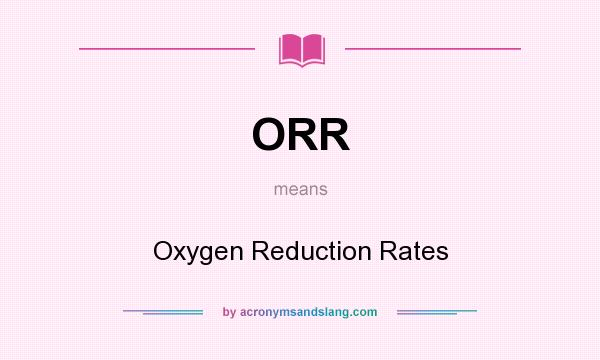What does ORR mean? It stands for Oxygen Reduction Rates