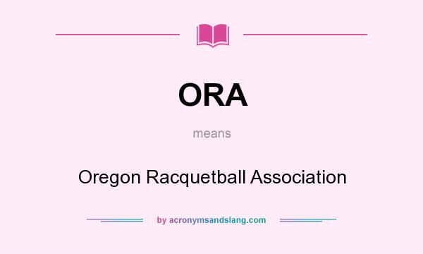 What does ORA mean? It stands for Oregon Racquetball Association