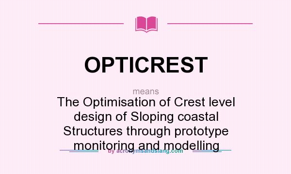 What does OPTICREST mean? It stands for The Optimisation of Crest level design of Sloping coastal Structures through prototype monitoring and modelling