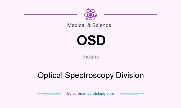 What does OSD mean? It stands for Optical Spectroscopy Division