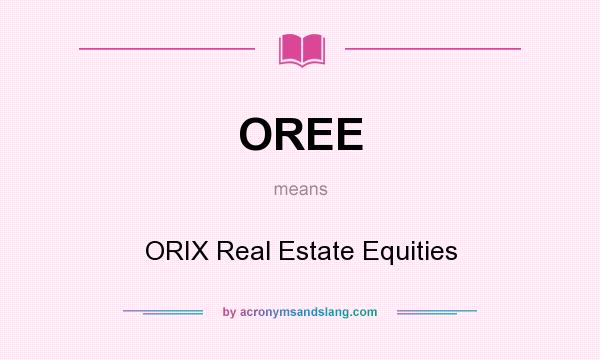 What does OREE mean? It stands for ORIX Real Estate Equities