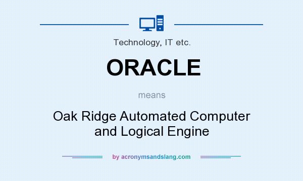 What does ORACLE mean? It stands for Oak Ridge Automated Computer and Logical Engine