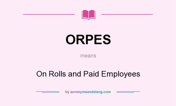 What does ORPES mean? It stands for On Rolls and Paid Employees