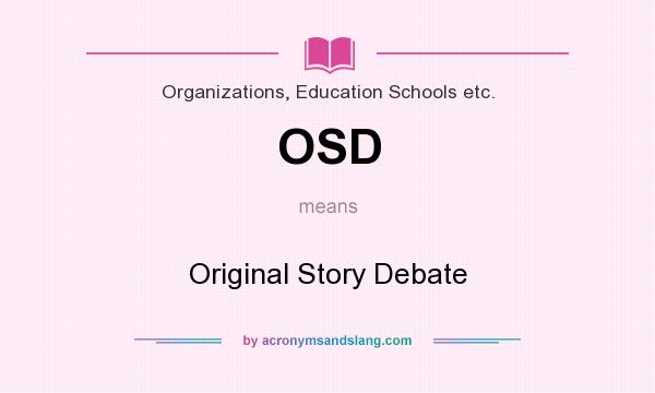 What does OSD mean? It stands for Original Story Debate