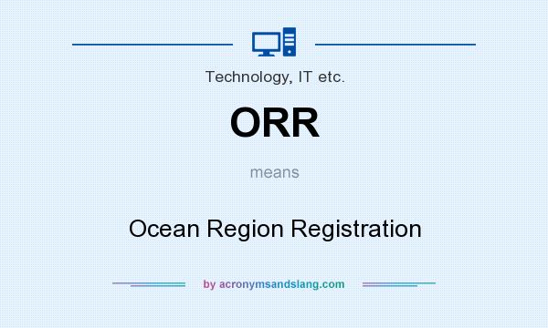 What does ORR mean? It stands for Ocean Region Registration