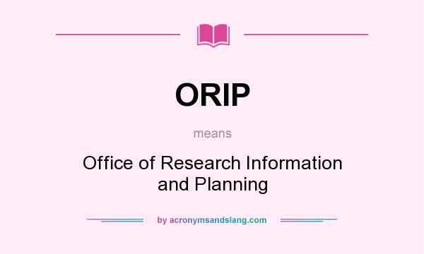 What does ORIP mean? It stands for Office of Research Information and Planning