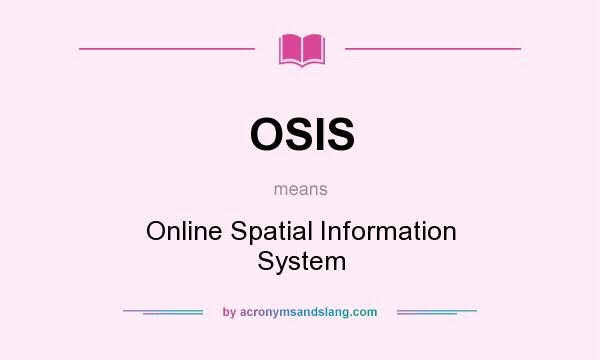 What does OSIS mean? It stands for Online Spatial Information System