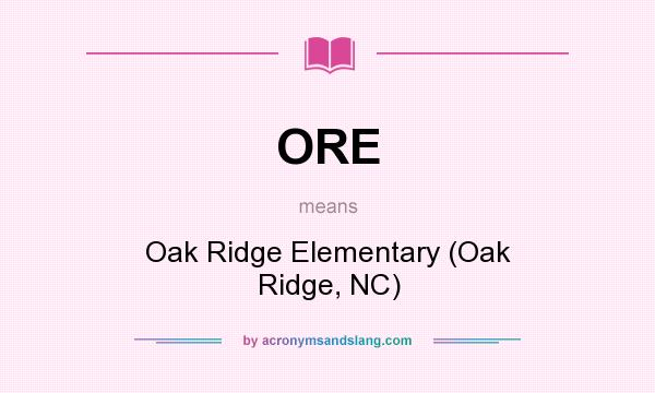 What does ORE mean? It stands for Oak Ridge Elementary (Oak Ridge, NC)