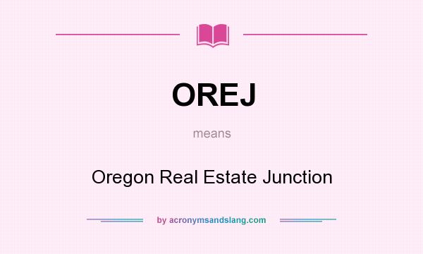 What does OREJ mean? It stands for Oregon Real Estate Junction