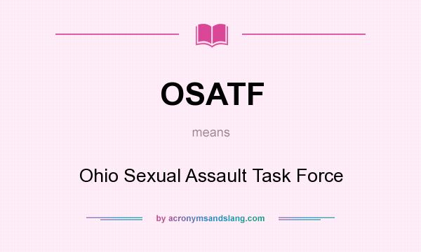 What does OSATF mean? It stands for Ohio Sexual Assault Task Force