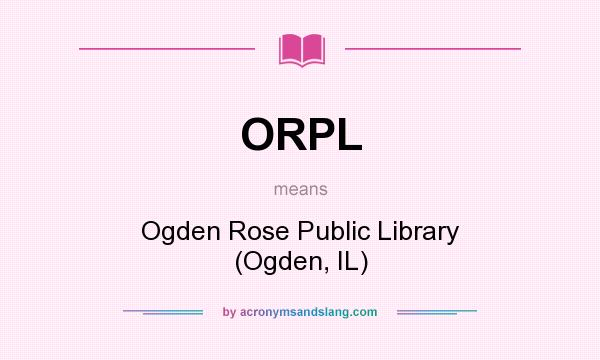 What does ORPL mean? It stands for Ogden Rose Public Library (Ogden, IL)