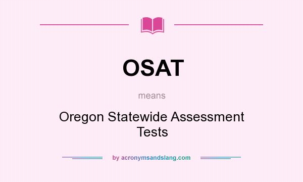 What does OSAT mean? It stands for Oregon Statewide Assessment Tests