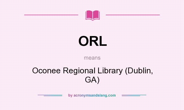 What does ORL mean? It stands for Oconee Regional Library (Dublin, GA)