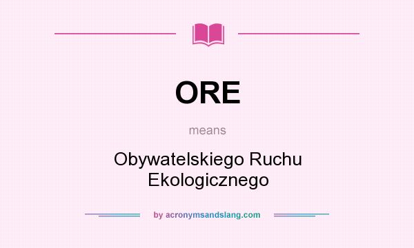 What does ORE mean? It stands for Obywatelskiego Ruchu Ekologicznego
