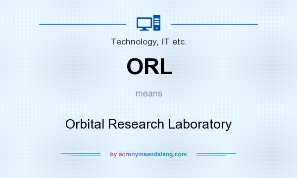 What does ORL mean? It stands for Orbital Research Laboratory