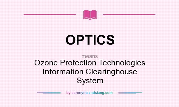 What does OPTICS mean? It stands for Ozone Protection Technologies Information Clearinghouse System