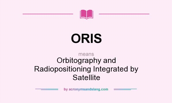 What does ORIS mean? It stands for Orbitography and Radiopositioning Integrated by Satellite