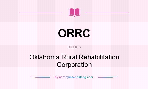 What does ORRC mean? It stands for Oklahoma Rural Rehabilitation Corporation