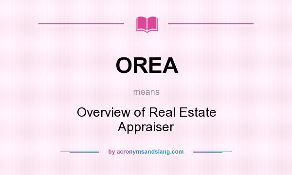 What does OREA mean? It stands for Overview of Real Estate Appraiser
