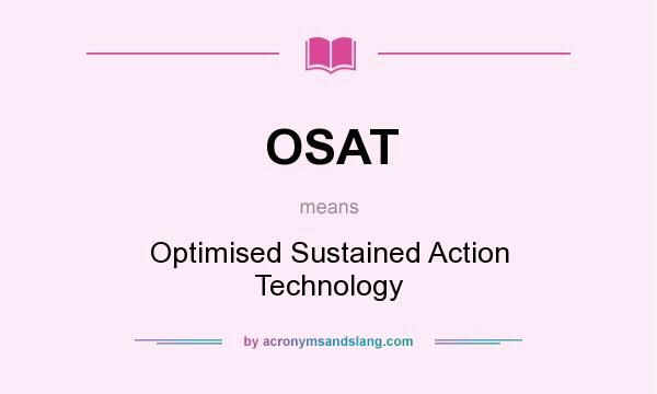 What does OSAT mean? It stands for Optimised Sustained Action Technology