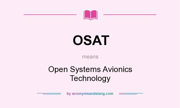What does OSAT mean? It stands for Open Systems Avionics Technology