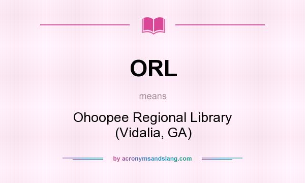 What does ORL mean? It stands for Ohoopee Regional Library (Vidalia, GA)